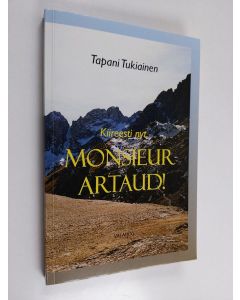 Kirjailijan Tapani Tukiainen käytetty kirja Kiireesti nyt, monsieur Artaud!