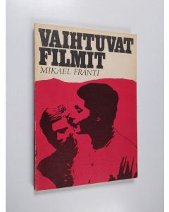 Kirjailijan Mikael Fränti käytetty kirja Vaihtuvat filmit