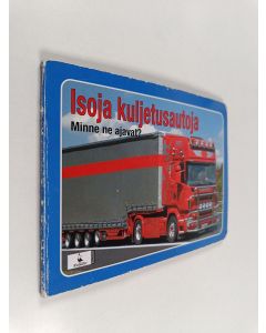 käytetty kirja Isoja kuljetusautoja : minne ne ajavat