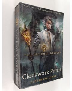 Kirjailijan Cassandra Clare käytetty kirja The Infernal Devices 2: Clockwork Prince