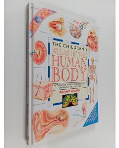 Kirjailijan Richard Walker käytetty kirja The Children's Atlas of the Human Body - Actual Size Bones, Muscles and Organs in Full Colour