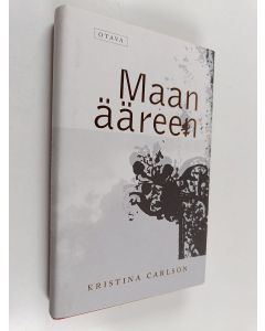 Kirjailijan Kristina Carlson käytetty kirja Maan ääreen