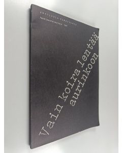 käytetty kirja Vain koira lentää aurinkoon : antologia vankilasta : Vankilakuvia-näyttely Vanhalla ylioppilastalolla 10.-28.3.1987
