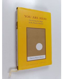 Kirjailijan Thich Nhat Hanh käytetty kirja You Are Here - Discovering the Magic of the Present Moment