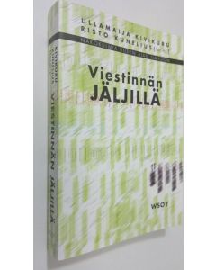 Kirjailijan Ullamaija ym. Kivikuru käytetty kirja Viestinnän jäljillä : näkökulmia uuden ajan ilmiöön