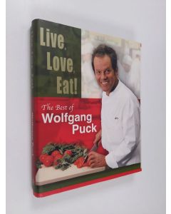 Kirjailijan Wolfgang Puck käytetty kirja Live, Love, Eat! - The Best of Wolfgang Puck