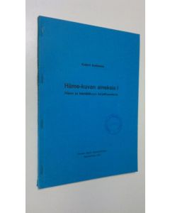 Kirjailijan Kalevi Kalemaa käytetty kirja Häme-kuvan aineksia 1, Häme ja hämäläisyys kirjallisuudessa