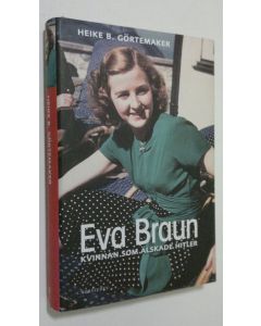 Kirjailijan Heike B. Görtemaker käytetty kirja Eva Braun : kvinnan som älskade Hitler