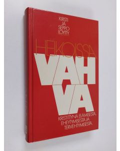 Kirjailijan Kirsti Löytty käytetty kirja Heikoissa vahva : kristittynä elämisestä, eheytymisestä ja tervehtymisestä