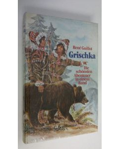 Kirjailijan Rene Guillot käytetty kirja Grischka : Die schönsten Abenteuer in einem Band (UUSI)