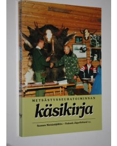 Tekijän Janne Kolehmainen  käytetty kirja Metsästysseuratoiminnan käsikirja