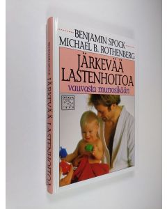 Kirjailijan Benjamin Spock käytetty kirja Järkevää lastenhoitoa vauvasta murrosikään