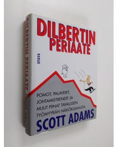 Kirjailijan Scott Adams käytetty kirja Dilbertin periaate : pomot, palaverit, johtamistrendit ja muut piinat tavallisen työmyyrän näkökulmasta