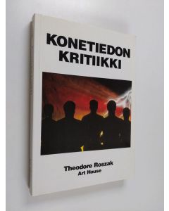 Kirjailijan Theodore Roszak käytetty kirja Konetiedon kritiikki