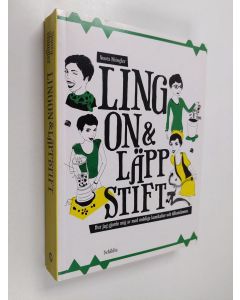Kirjailijan Noora Shingler käytetty kirja Lingon & läppstift : hur jag gjorde mig av med onödiga kemikalier och tillsatsämnen