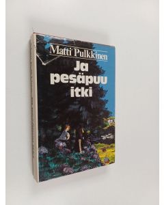 Kirjailijan Matti Pulkkinen käytetty kirja Ja pesäpuu itki