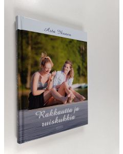 Kirjailijan Asta Ikonen käytetty kirja Rakkautta ja ruiskukkia