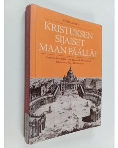 Kirjailijan Jussi Hanska käytetty kirja Kristuksen sijaiset maan päällä : paaviuden historiaa apostoli Pietarista Johannes Paavali toiseen