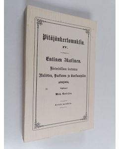 Kirjailijan Wilh Carlsson käytetty kirja Entinen Ikalinen : historiallinen kertomus Ikalisten, Parkanon ja Kankaanpään pitäjistä
