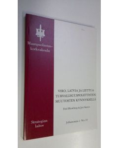 Kirjailijan Fred Blomberg käytetty kirja Viro, Latvia ja Liettua turvallisuuspoliittisten muutosten kynnyksellä : Baltian maiden integraatioratkaisujen vaikutukset Suomen turvallisuuspoliittiseen asemaan
