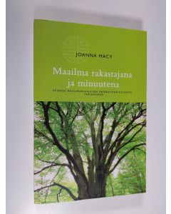 Kirjailijan Joanna Macy käytetty kirja Maailma rakastajana ja minuutena : keinoja maailmanlaajuisen ympäristökatastrofin torjumiseksi