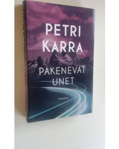 Kirjailijan Petri Karra käytetty kirja Pakenevat unet
