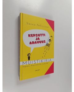 Kirjailijan Sanna Pelliccioni käytetty kirja Kepsutti ja aravuus : muistikirja lapsen ihanimmille jutuille