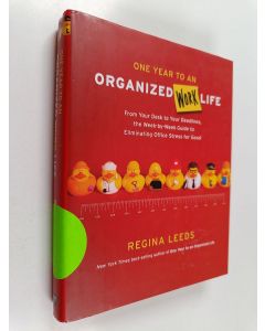 Kirjailijan Regina Leeds käytetty kirja One Year to an Organized Work Life - From Your Desk to Your Deadlines, the Week-by-week Guide to Eliminating Office Stress for Good
