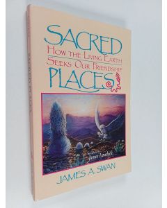 Kirjailijan James Swan käytetty kirja Sacred Places - How the Living Earth Seeks Our Friendship