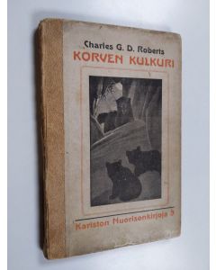 Kirjailijan Charles G. D. Roberts käytetty kirja Korven kulkuri : lukuja luonnon kirjasta