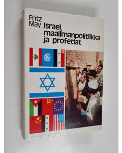 Kirjailijan Fritz May käytetty kirja Israel, maailmanpolitiikka ja profetiat : Jumalan kansa, Israelin uskonnollinen tila, Lähi-Idän ristiriidat, Israelin tulevaisuus