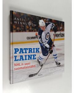 Kirjailijan Antti Wennström käytetty kirja Patrik Laine : NHL:n uusi suomalaistähti