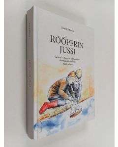 Kirjailijan Karl Johan Karlsson käytetty kirja Rööperin Jussi : Tarinoita Rööperin pikkupoikien huimista seikkailuista sodan aikaan