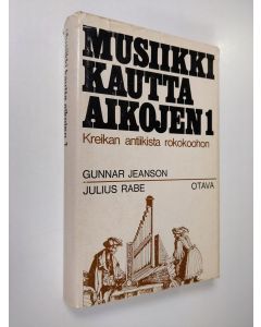 Kirjailijan Gunnar Jeanson käytetty kirja Musiikki kautta aikojen 1 : Kreikan antiikista rokokoohon