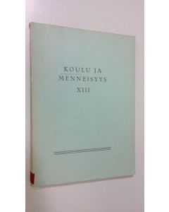 käytetty kirja Koulu ja menneisyys XIII : Suomen kouluhistoriallisen seuran vuosikirja 1961