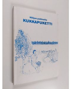 Kirjailijan Anni Salmela käytetty kirja Kukkapuketti : Hilijan pakinoita