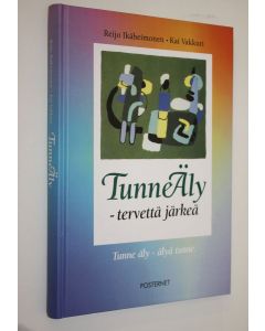 Kirjailijan Reijo Ikäheimonen käytetty kirja Tunneäly tervettä järkeä : tunne äly - älyä tunne