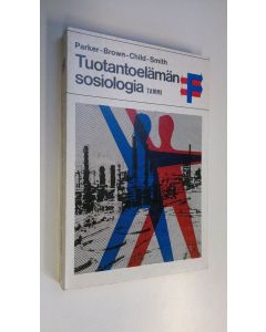 Tekijän S. R. ym. Parker  käytetty kirja Tuotantoelämän sosiologia