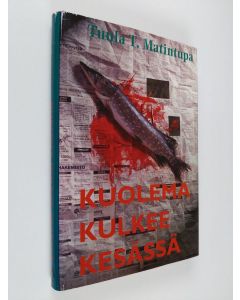 Kirjailijan Tuula T. Matintupa käytetty kirja Kuolema kulkee kesässä : jännitysromaani