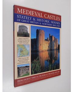 Kirjailijan Charles Phillips & Richard G. Wilson käytetty kirja Medieval Castles, Stately and Historic Houses of Great Britain and Northern Ireland - From Ancient Times to the Wars of the Roses and 1485