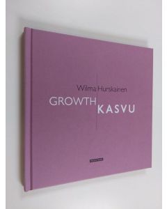 Kirjailijan Wilma Hurskainen käytetty kirja Kasvu = Growth