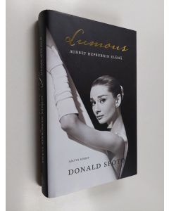 Kirjailijan Donald Spoto käytetty kirja Lumous : Audrey Hepburnin elämä