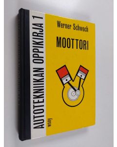 Kirjailijan Werner Schwoch käytetty kirja Autotekniikan oppikirja 1, Moottori