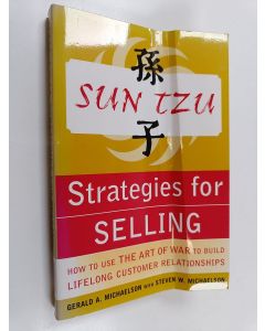 Kirjailijan Gerald A. Michaelson käytetty kirja Sun Tzu strategies for selling : how to use the art of war to build lifelong customer relationships