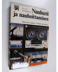 Kirjailijan Klaus Krogerus käytetty kirja Nauhurit ja nauhoittaminen