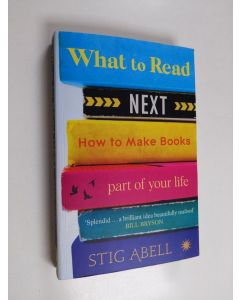 Kirjailijan Stig Abell käytetty kirja What to Read Next - How to Make Books Part of Your Life