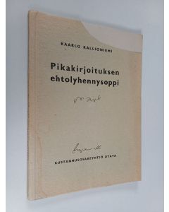 Kirjailijan Kaarlo Kallioniemi käytetty kirja Pikakirjoituksen ehtolyhennysoppi