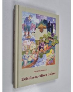 Kirjailijan Pauli Matikainen käytetty kirja Erätulessa eilisen tuoksu