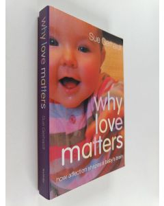 Kirjailijan Sue Gerhardt käytetty kirja Why love matters : how affection shapes a baby's brain