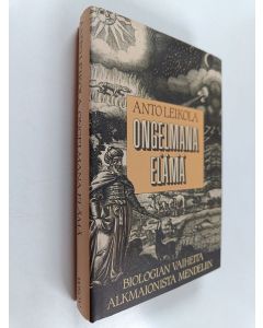 Kirjailijan Anto Leikola käytetty kirja Ongelmana elämä : biologian vaiheita Alkmaionista Mendeliin